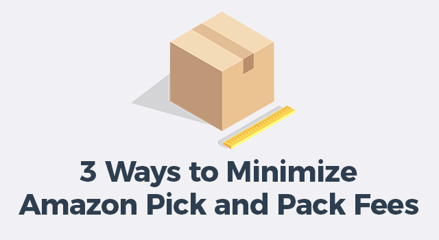 Box and ruler with text, "3 ways to minimize Amazon pick and pack fees"