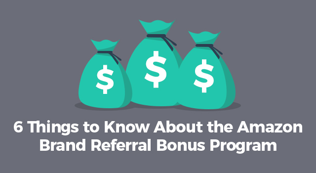 Money bags with text, "6 things to know about the Amazon Brand Referral Bonus Program"