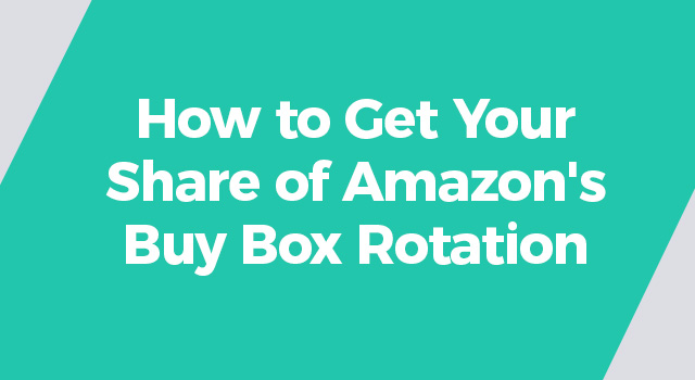 Teal background with text, "How to Get Your Share of Amazon's Buy Box Rotation"