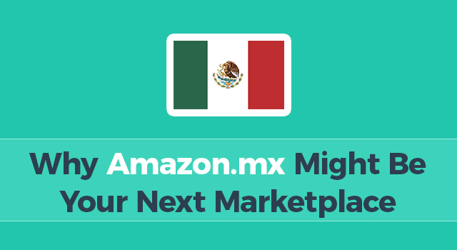 Mexico flag with text "Why Amazon.mx might be your next marketplace"