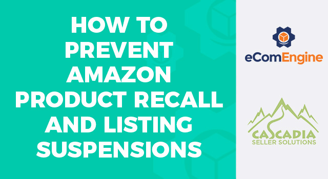 eComEngine logo and Cascadia seller solutions logo with text, "How to Prevent Amazon Product Recall and Listing Suspensions"