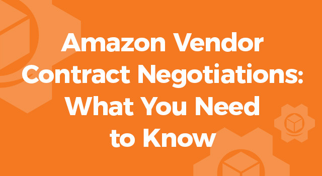 Orange background with text, "Amazon Vendor Contract Negotiations: What You Need to Know"