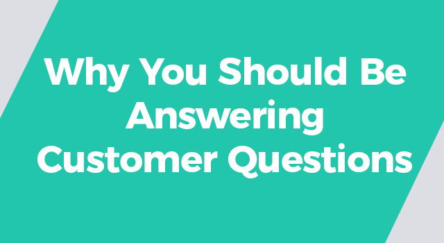 Teal background with text, "Why You Should Be Answering Customer Questions"