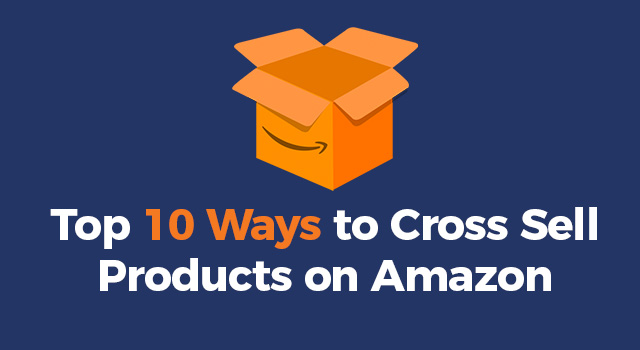 Illustration of a box with text, “Top 10 Ways to Cross Sell Products on Amazon”