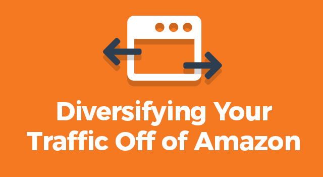 Illustration of a browser and arrows with text, “Diversifying Your Traffic Off of Amazon”