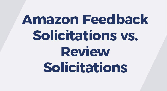 Gray background with text, "Amazon Feedback Solicitations vs. Review Solicitations"