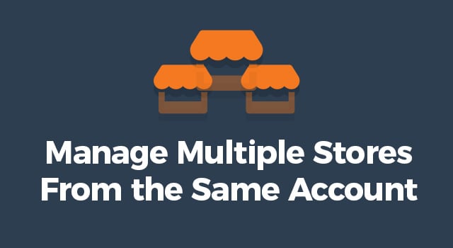 Illustration of multiple stores with text, "Manage multiple stores from the same account"