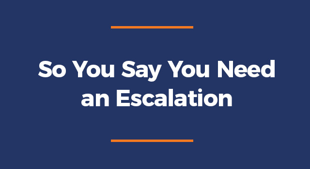 Blue background with text, "So You Say You Need an Escalation"