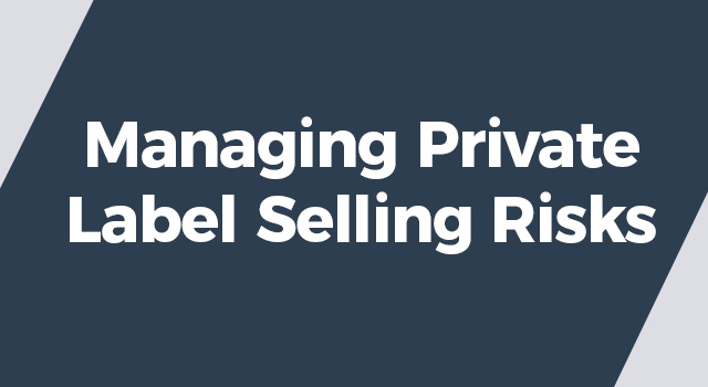 Dark Gray background with text, "Managing Private Label Selling Risks"