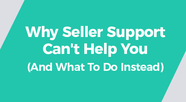 Teal background with text, "Why Seller Support Can't Help You (And What To Do Instead)"
