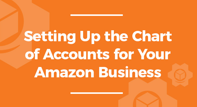 Orange background with text, "Setting Up the Chart of Accounts for Your Amazon Business"