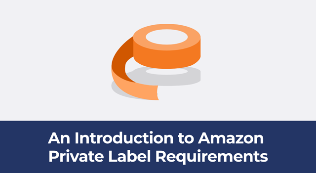 Illustration of tape with text, "An introduction to Amazon private label requirements"